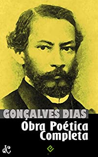 Livro Obra Poética Completa: Inclui "Canção do Exílio", "I-Juca-Pirama", todos os "Cantos" e a obra póstuma (Edição Definitiva)