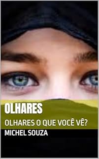 Olhares: OLHARES O QUE VOCÊ VÊ?