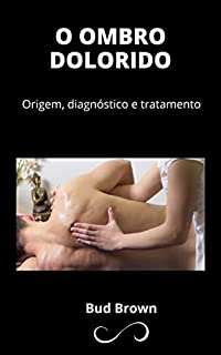 Livro O OMBRO DOLORIDO: Origem, diagnóstico e tratamento