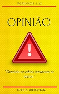 Livro Opinião.: Romanos 1.22: “Dizendo-se sábios tornaram-se loucos.” (Fraquezas da Carne.)