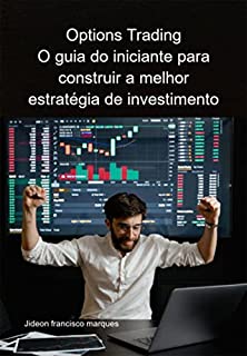 Livro Options Trading O Guia Do Iniciante Para Construir A Melhor Estratégia De Investimento