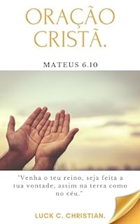 Livro Oração Cristã.: Mateus 6.10: Venha o teu reino, seja feita a tua vontade, assim na terra como no céu. (Viver cristão)