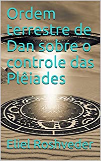 Livro Ordem terrestre de Dan sobre o controle das Plêiades (INSTRUÇÃO PARA O APOCALIPSE QUE SE APROXIMA Livro 12)