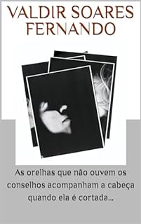 Livro As orelhas que não ouvem os conselhos acompanham a cabeça quando ela é cortada...