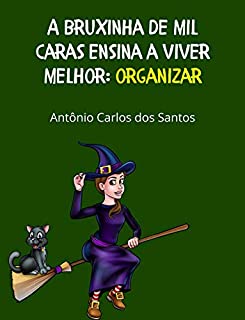 Organizar (Coleção A Bruxinha de Mil Caras ensina a viver melhor Livro 2)