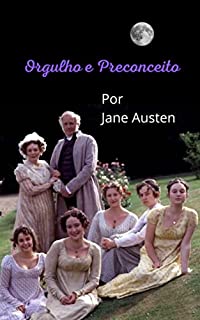 Livro Orgulho e Preconceito: Uma história fantástica, entrelaçada pelos princípios e valores, classes sociais, costumes e romances da época.