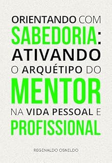 Livro Orientando com sabedoria: ativando o arquétipo do Mentor na vida pessoal e profissional (Arquétipos no dia a dia)