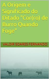 A Origem e Significado do Ditado "Cor(ro) de Burro Quando Foge"