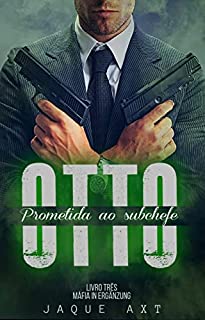 Livro OTTO - PROMETIDA AO SUBCHEFE: SERIE MÁFIA IN ERGÄNZUNG (Livro Três)