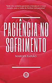 Livro Paciência no Sofrimento: "Sede vós também pacientes e fortalecei o vosso coração, pois a vinda do Senhor está próxima"