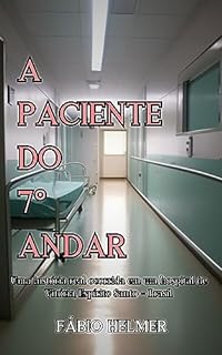 Livro A Paciente do 7° Andar: Uma história real ocorrida em um hospital de Vitória, Espírito Santo - Brasil