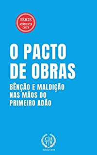 Livro O Pacto de Obras: Bênção e Maldição nas Mãos do Primeiro Adão (Academia CHTB Livro 2)