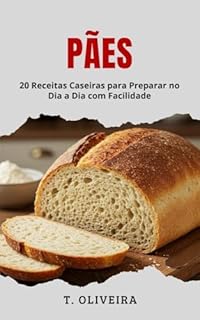 Livro Pães: 20 Receitas Caseiras para Preparar no Dia a Dia com Facilidade