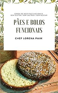 Livro PÃES E BOLOS FUNCIONAIS: Fugindo das ciladas da indústria e entrando no mundo das delícias saudáveis e funcionais!