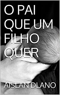 Livro O PAI QUE UM FILHO QUER