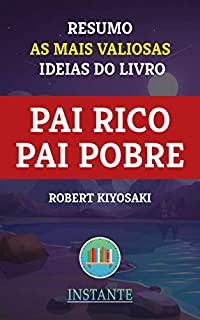 Livro Pai Rico, Pai Pobre - Robert Kiyosaki - Resumo: As ideias mais valiosas do livro