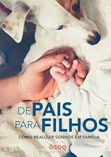 Livro De Pais para Filhos - Como Realizar Sonhos em Família: O Poder da Transformação pela Educação do Comportamento Financeiro