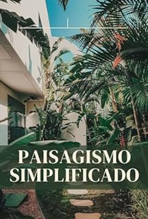 Paisagismo Simplificado: Transforme Seu Espaço com Facilidade e Criatividade