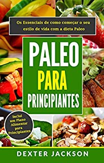 Livro Paleo Para Principiantes: Os Essenciais de como começar o seu estilo de vida com a Dieta Paleo (Paleo Diet for Beginners em Português/Portuguese Edition)