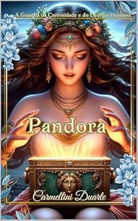 Livro Pandora: A Guardiã da Curiosidade e do Destino Humano (Mitologias do Mundo: As Histórias que Moldaram a Humanidade)