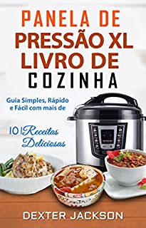 Livro Panela de Pressão XL Livro de Cozinha: Guia Simples, Rápido e Fácil com mais de 101 Receitas Deliciosas (Power Pressure Cooker XL Cookbook em Português/Portuguese Edition