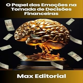 Livro O Papel das Emoções na Tomada de Decisões Financeiras (EDUCAÇÃO, SAÚDE & PSICOLOGIA FINANCEIRA Livro 1)