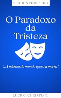 Livro O Paradoxo da Tristeza: 2 Coríntios 7.10B: “...A tristeza do mundo opera a morte.”