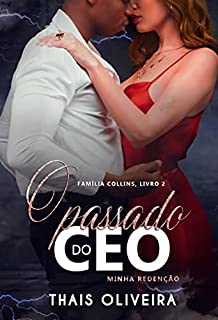 O PASSADO DO CEO : Minha redenção (FAMÍLIA COLLINS (DUOLOGIA) Livro 2)