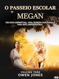 Livro O Passeio Escolar de Megan: Um Guia Espiritual, Um Tigresa Fantasma e Uma Mãe Assustadora!