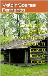 Quando o pastor volta para casa em paz, o leite é doce.