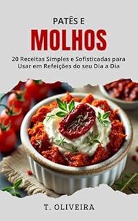 Livro Patês e Molhos: 20 Receitas Simples e Sofisticadas para Usar em Refeições do seu Dia a Dia