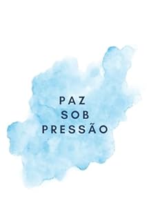 Livro Paz Sob Pressão: O Guia Definitivo para uma Vida Menos Estressada