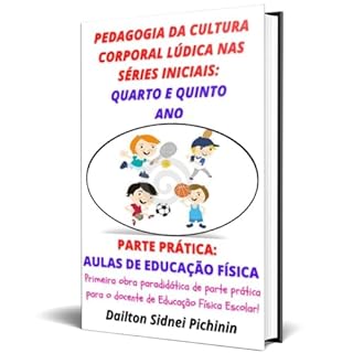 Pedagogia da Cultura Corporal Lúdica nas Séries Iniciais: Quarto e Quinto Ano. (Pedagogia da Cultura Corporal Lúdica nas Séries Iniciais.)