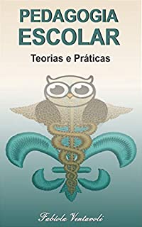 Livro PEDAGOGIA ESCOLAR: Teorias e Práticas