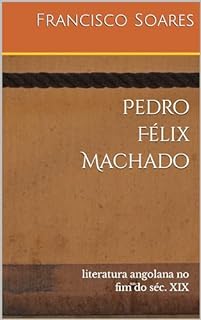 Livro Pedro Félix Machado: literatura angolana no fim do séc. XIX