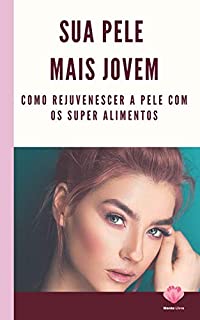 Livro Sua Pele Mais Jovem: Como rejuvenescer a pele com os super alimentos