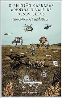 O PELOTÃO CARUARAS adentra O VALE DE OSSOS SECOS : [Terror/Punk/Fantástico] (/AGRESTE/FANTÁSTICO/ Livro 28)