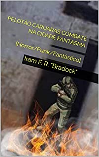 PELOTÃO CARUARAS combate NA CIDADE FANTASMA: [Horror/Punk/Fantástico] (/AGRESTE/FANTÁSTICO/ Livro 14)