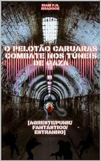 Livro O PELOTÃO CARUARAS combate nos TÚNEIS DE GAZA : ///Agreste/Punk/Fantástico/Estranho/// (AGRESTE/TUPINI/PUNK Livro 18)