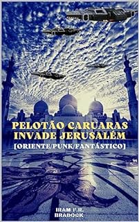 Livro O PELOTÃO CARUARAS invade JERUSALÉM: [O Retorno ou 16 Mil Soldados Esqueléticos] (/AGRESTE/FANTÁSTICO/ Livro 22)