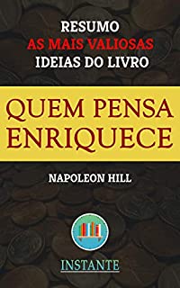 Livro Quem Pensa Enriquece - Napoleon Hill: Resumo com as ideias mais valiosas do livro