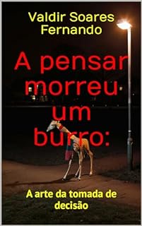 Livro A pensar morreu um burro: A arte da tomada de decisão