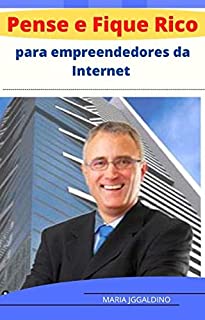 Livro Pense e fique rico para empreendedores da Internet: empreendedores da Internet”!