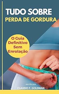 Livro TUDO SOBRE PERDA DE GORDURA: O Guia Definitivo Sem Enrolação