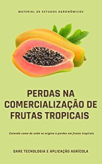 Livro Perdas na Comercialização de Frutas Tropicais | Entenda como se origina as perdas em frutas tropicais