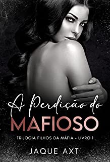 Livro A PERDIÇÃO DO MAFIOSO (Trilogia filhos da máfia Livro 1)