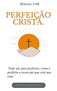 Livro Perfeição Cristã.: Mateus 5.48: Sede vós pois perfeitos, como é perfeito o vosso pai que está nos céus.