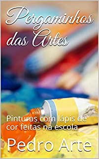 Pergaminhos das Artes: Pinturas com lápis de cor feitas na escola (Artes Ocultas Livro 1)