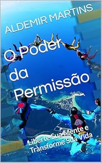 Livro O Poder da Permissão: Liberte Sua Mente e Transforme Sua Vida