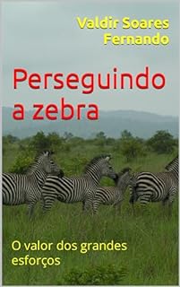 Livro Perseguindo a zebra: O valor dos grandes esforços